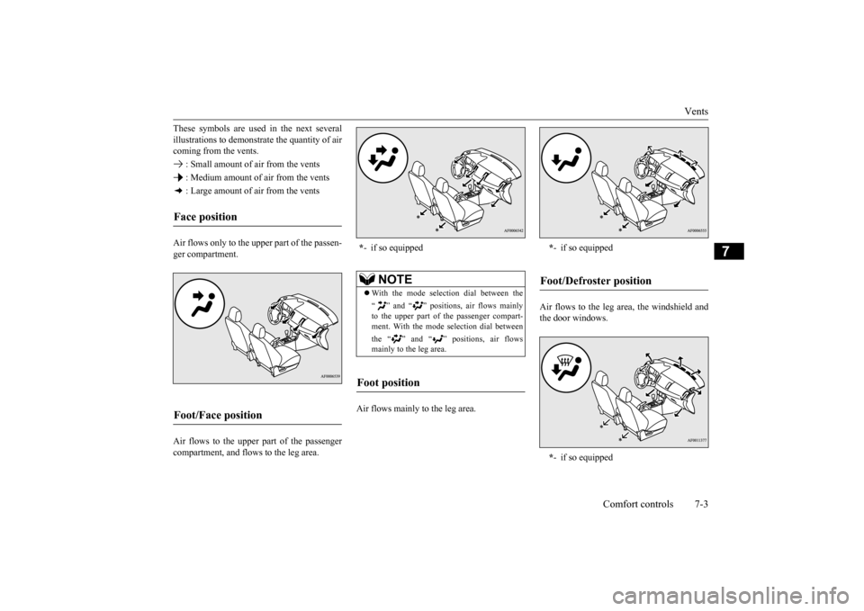 MITSUBISHI LANCER 2015 8.G Owners Manual Vents 
Comfort controls 7-3
7
These symbols are used in the next several illustrations to demonstr 
ate the quantity of air 
coming from the vents.  : Small amount of air from the vents : Medium amoun