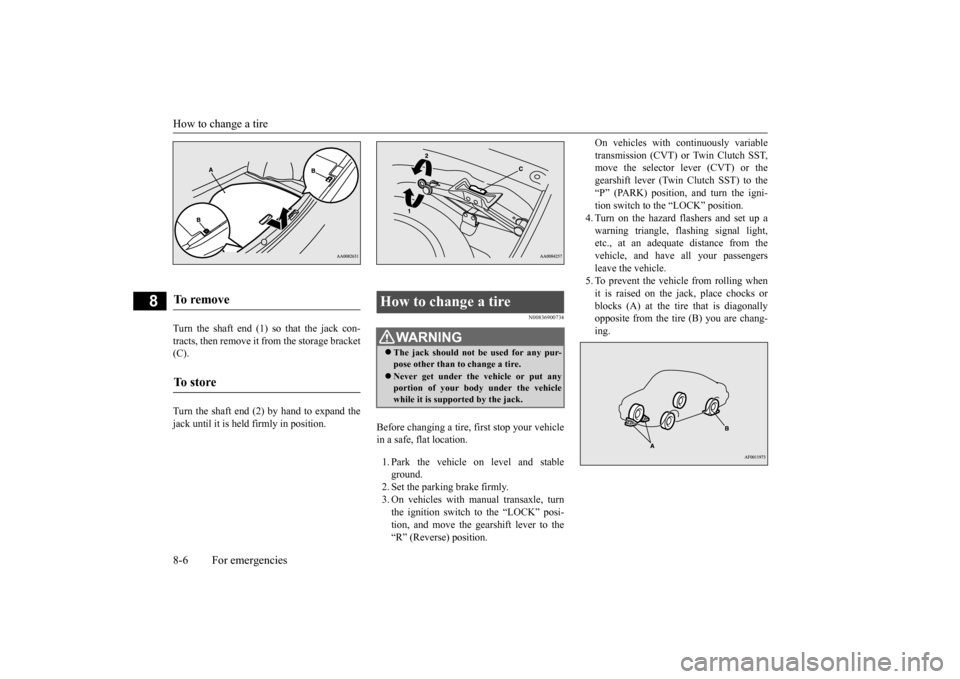MITSUBISHI LANCER 2015 8.G Owners Manual How to change a tire 8-6 For emergencies
8
Turn the shaft end (1) so that the jack con- tracts, then remove it from the storage bracket (C). Turn the shaft end (2) by hand to expand the jack until it 