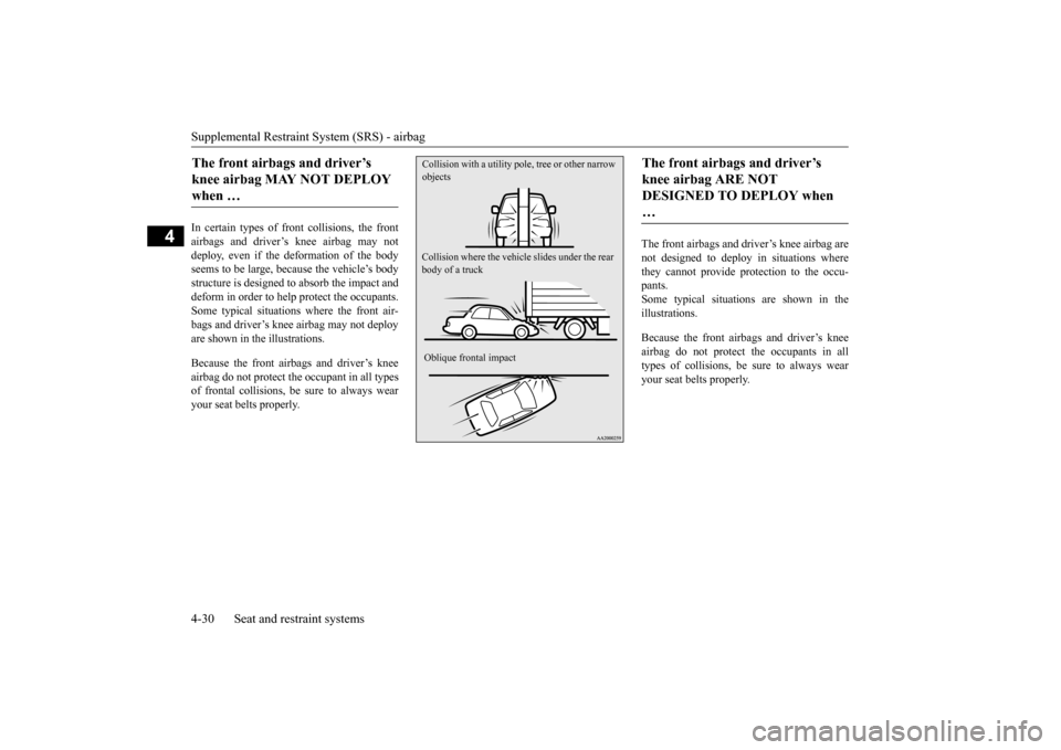 MITSUBISHI LANCER 2015 8.G Owners Manual Supplemental Restraint System (SRS) - airbag 4-30 Seat and restraint systems
4
In certain types of fr
ont collisions, the front
airbags and driver’s knee airbag may not deploy, even if the deformati MITSUBISHI LANCER 2015 8.G Owners Manual Supplemental Restraint System (SRS) - airbag 4-30 Seat and restraint systems
4
In certain types of fr
ont collisions, the front
airbags and driver’s knee airbag may not deploy, even if the deformati