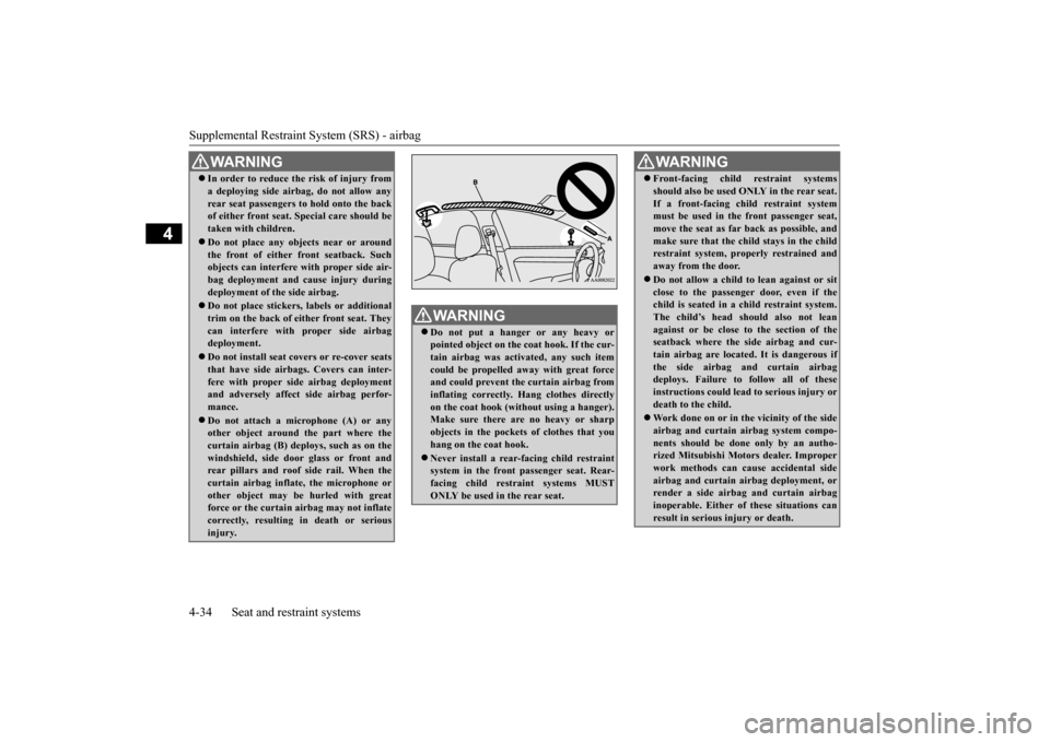 MITSUBISHI LANCER 2015 8.G Owners Manual Supplemental Restraint System (SRS) - airbag 4-34 Seat and restraint systems
4
WA R N I N G In order to reduce the risk of injury from a deploying side airbag, do not allow any rear seat passengers MITSUBISHI LANCER 2015 8.G Owners Manual Supplemental Restraint System (SRS) - airbag 4-34 Seat and restraint systems
4
WA R N I N G In order to reduce the risk of injury from a deploying side airbag, do not allow any rear seat passengers
