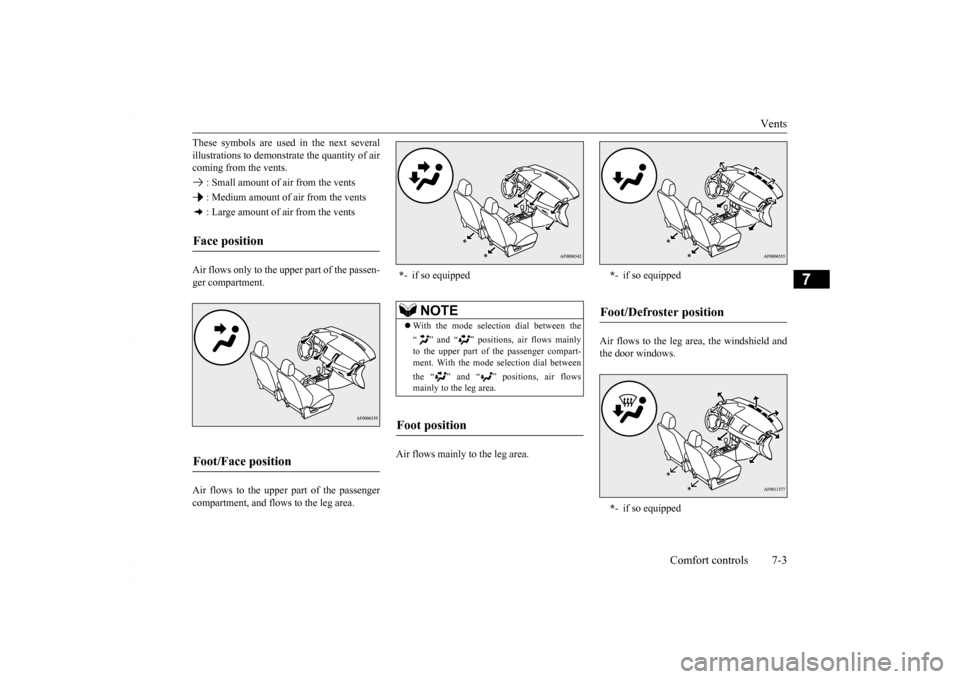 MITSUBISHI LANCER 2016 8.G Owners Manual Vents 
Comfort controls 7-3
7
These symbols are used in the next several illustrations to demonstr 
ate the quantity of air 
coming from the vents.  : Small amount of air from the vents : Medium amoun