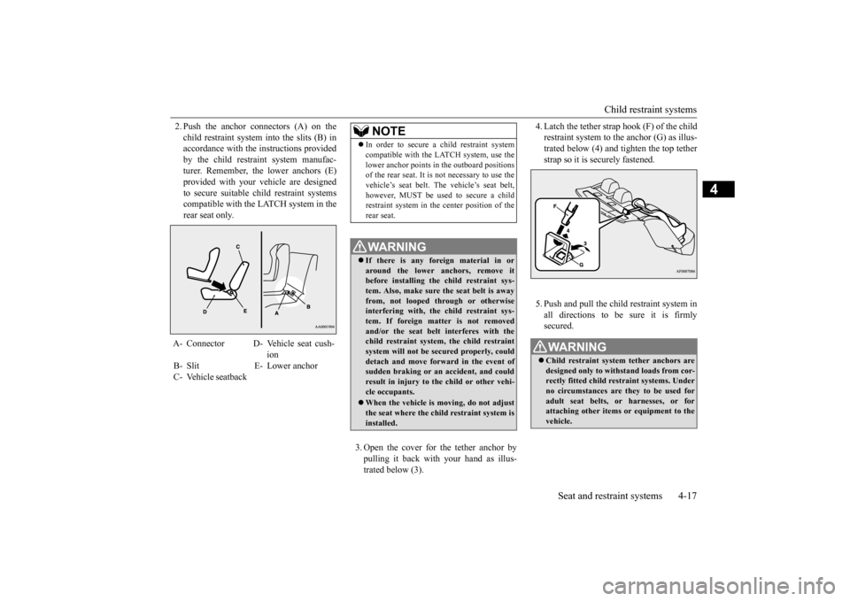 MITSUBISHI LANCER 2016 8.G Owners Manual Child restraint systems
Seat and restraint systems
4-17
4
2.Push
the
anchor
connectors
(A)
on
the
child
restraint
system
into
the
slits
(B)
in
accordance
with
the
instructions
provide MITSUBISHI LANCER 2016 8.G Owners Manual Child restraint systems
Seat and restraint systems
4-17
4
2.Push
the
anchor
connectors
(A)
on
the
child
restraint
system
into
the
slits
(B)
in
accordance
with
the
instructions
provide