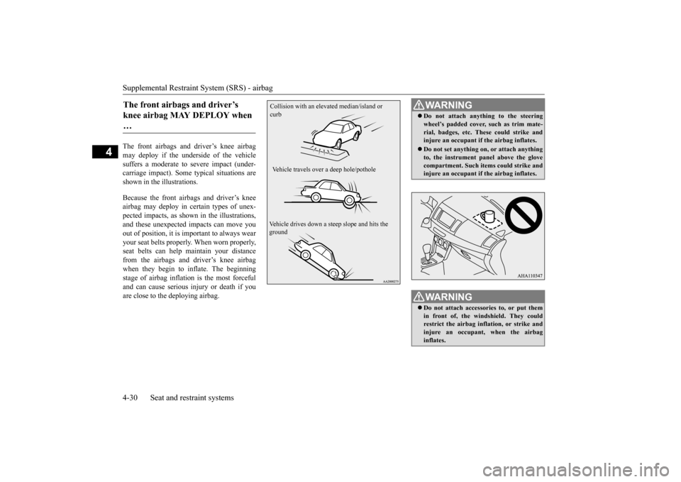 MITSUBISHI LANCER 2016 8.G Owners Manual Supplemental Restraint System (SRS) - airbag4-30
Seat and restraint systems
4
The
front
airbags
and
driver
’s knee
airbag
may
deploy
if the
underside
of
the
vehicle
suf
fers
a moderate
MITSUBISHI LANCER 2016 8.G Owners Manual Supplemental Restraint System (SRS) - airbag4-30
Seat and restraint systems
4
The
front
airbags
and
driver
’s knee
airbag
may
deploy
if the
underside
of
the
vehicle
suf
fers
a moderate
