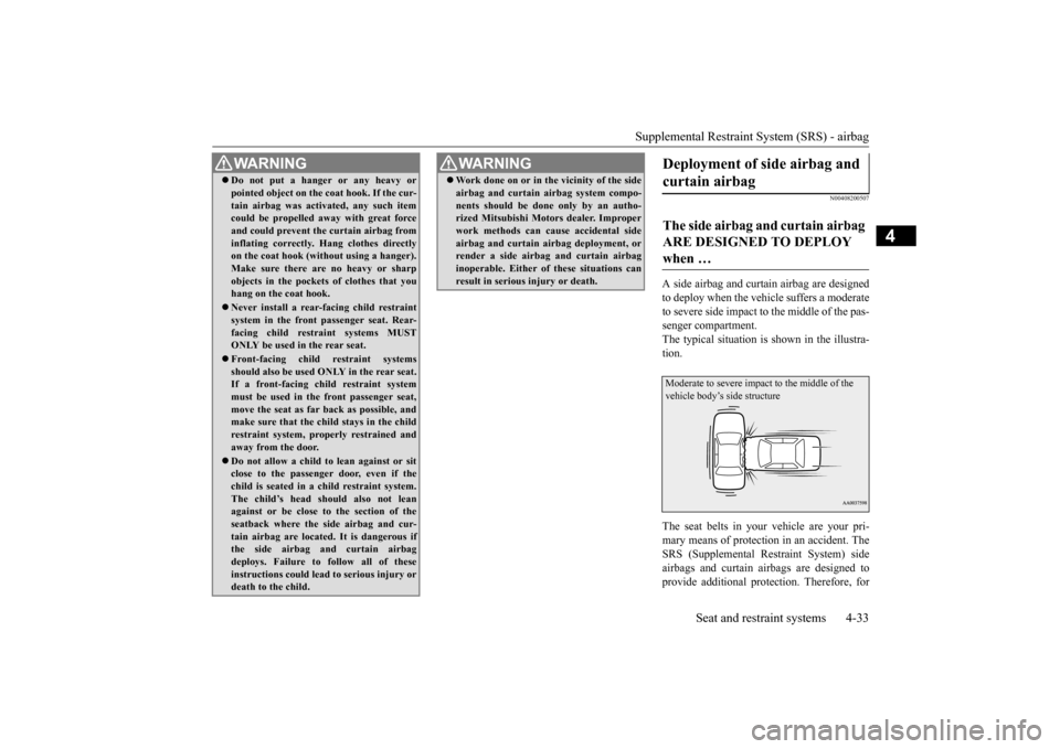 MITSUBISHI LANCER 2016 8.G Owners Manual Supplemental Restraint System (SRS) - airbag
Seat and restraint systems
4-33
4
N00408200
507
A side
airbag
and
curtain
airbag
are
designed
to deploy
when
the
vehicle
suf
fers
a moderate
to MITSUBISHI LANCER 2016 8.G Owners Manual Supplemental Restraint System (SRS) - airbag
Seat and restraint systems
4-33
4
N00408200
507
A side
airbag
and
curtain
airbag
are
designed
to deploy
when
the
vehicle
suf
fers
a moderate
to