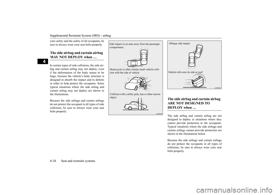 MITSUBISHI LANCER 2016 8.G Owners Manual Supplemental Restraint System (SRS) - airbag4-34
Seat and restraint systems
4
your 
safety 
and 
the 
safety 
of all occupants,
 be
sure to always wear your seat belts properl
y. 
In certain
 types 
o