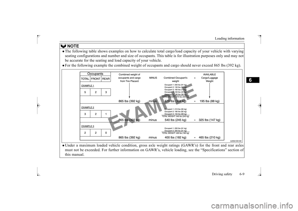 MITSUBISHI LANCER 2017 8.G Owners Manual Loading information Driving safety 6-9
6
NOTE
The following table shows examples on how to calculate to 
tal cargo/load capacity of your vehicle with varying 
seating configurations and number and 