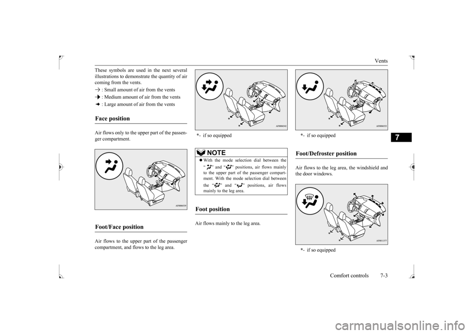 MITSUBISHI LANCER 2017 8.G Owners Manual Vents 
Comfort controls 7-3
7
These symbols are used in the next several illustrations to demonstr 
ate the quantity of air 
coming from the vents.  : Small amount of air from the vents : Medium amoun
