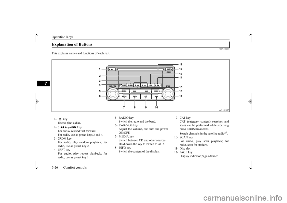 MITSUBISHI LANCER 2017 8.G Owners Manual Operation Keys 7-26 Comfort controls
7
N00716700083
This explains names and functions of each part.Explanation of Buttons 1-  key 
Use to eject a disc. 
2- 3   key/4   key 
For audio, rewind/fast forw