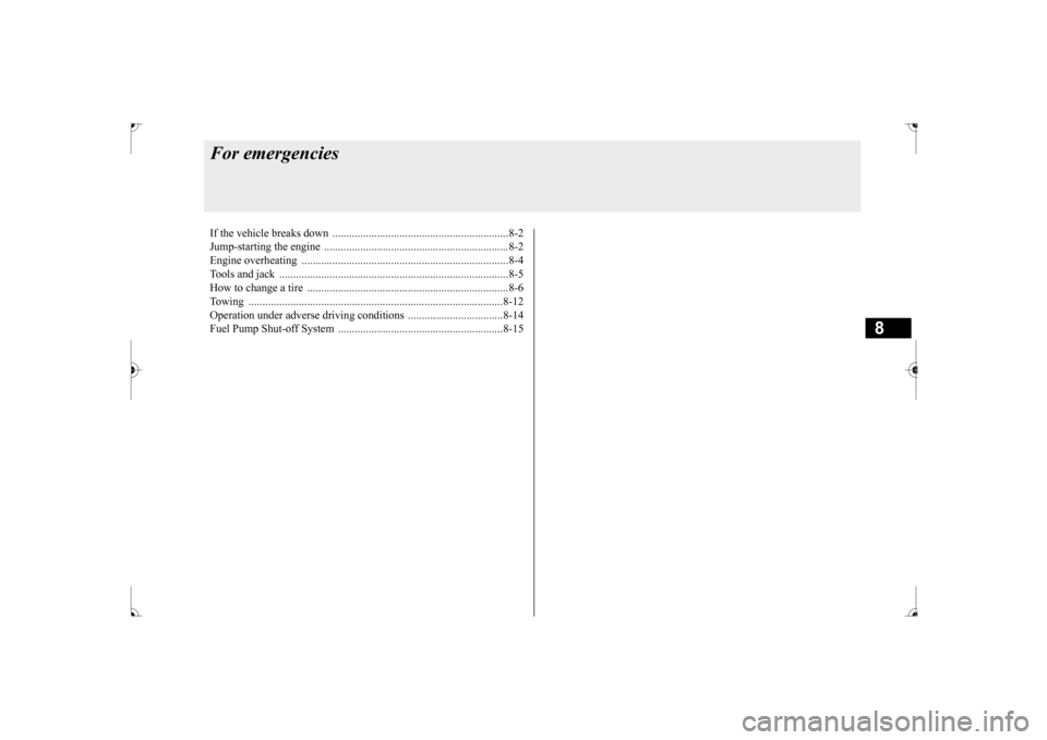 MITSUBISHI LANCER 2017 8.G Owners Manual 8
For emergenciesIf the vehicle breaks 
down ...............................................................8-2 
Jump-starting the engine 
 ........................................
...................