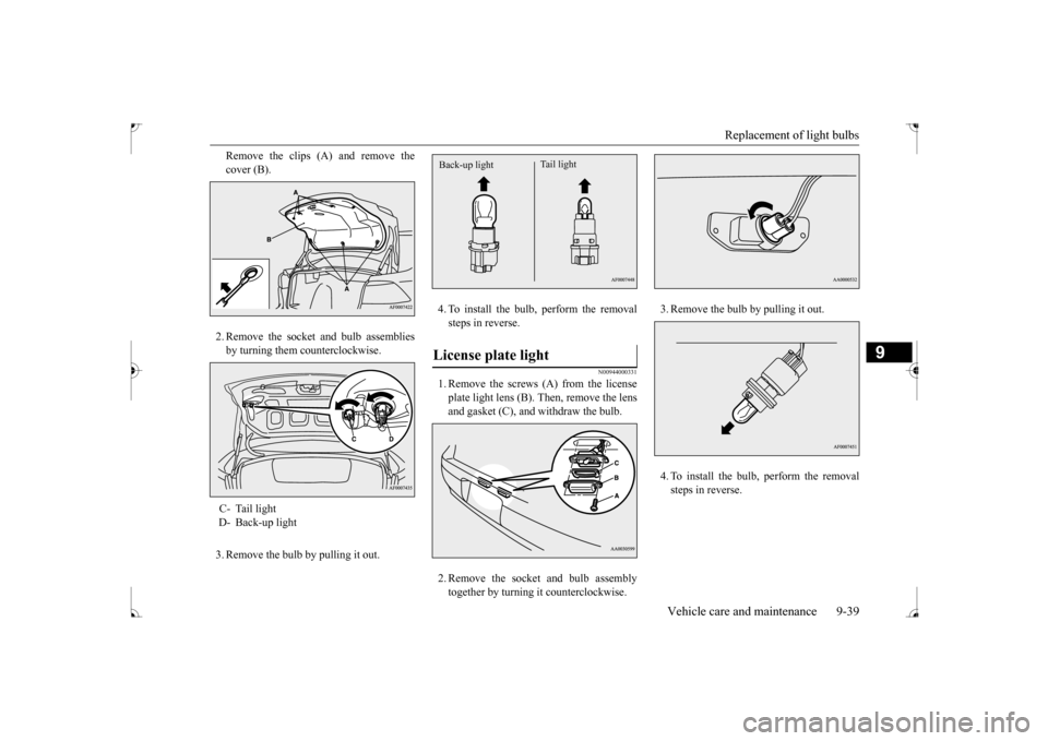 MITSUBISHI LANCER 2017 8.G Owners Manual Replacement of light bulbs 
Vehicle care and maintenance 9-39
9
Remove the clips (A) and remove the cover (B). 2. Remove the socket and bulb assemblies by turning them counterclockwise. 3. Remove the 