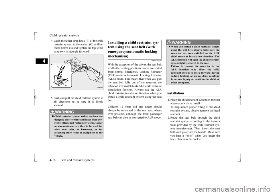 MITSUBISHI LANCER 2017 8.G Owners Manual Child restraint systems 4-18 Seat and restraint systems
4
4. Latch the tether strap hook (F) of the child restraint system to the anchor (G) as illus- trated below (4) and tighten the top tether strap