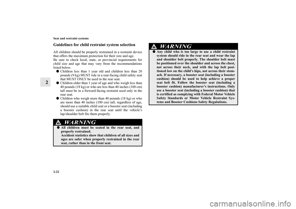 MITSUBISHI LANCER EVOLUTION 2010 10.G Owners Manual 2-22 Seat and restraint systems
2
Guidelines for child restraint system selectionAll children should be properly restrained in a restraint device
that offers the maximum protection for their size and MITSUBISHI LANCER EVOLUTION 2010 10.G Owners Manual 2-22 Seat and restraint systems
2
Guidelines for child restraint system selectionAll children should be properly restrained in a restraint device
that offers the maximum protection for their size and