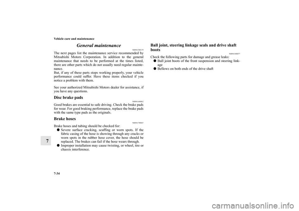 MITSUBISHI LANCER EVOLUTION 2010 10.G Owners Manual 7-34 Vehicle care and maintenance
7General maintenance
N00941500159
The next pages list the maintenance service recommended by
Mitsubishi Motors Corporation. In addition to the general
maintenance tha MITSUBISHI LANCER EVOLUTION 2010 10.G Owners Manual 7-34 Vehicle care and maintenance
7General maintenance
N00941500159
The next pages list the maintenance service recommended by
Mitsubishi Motors Corporation. In addition to the general
maintenance tha