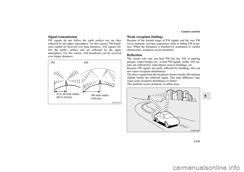 MITSUBISHI LANCER EVOLUTION 2012 10.G Owners Manual Comfort controls
5-121
5
Signal transmissionFM signals do not follow the earth surface nor are they
reflected by the upper atmosphere. For this reason, FM broad-
casts cannot be received over long dis MITSUBISHI LANCER EVOLUTION 2012 10.G Owners Manual Comfort controls
5-121
5
Signal transmissionFM signals do not follow the earth surface nor are they
reflected by the upper atmosphere. For this reason, FM broad-
casts cannot be received over long dis