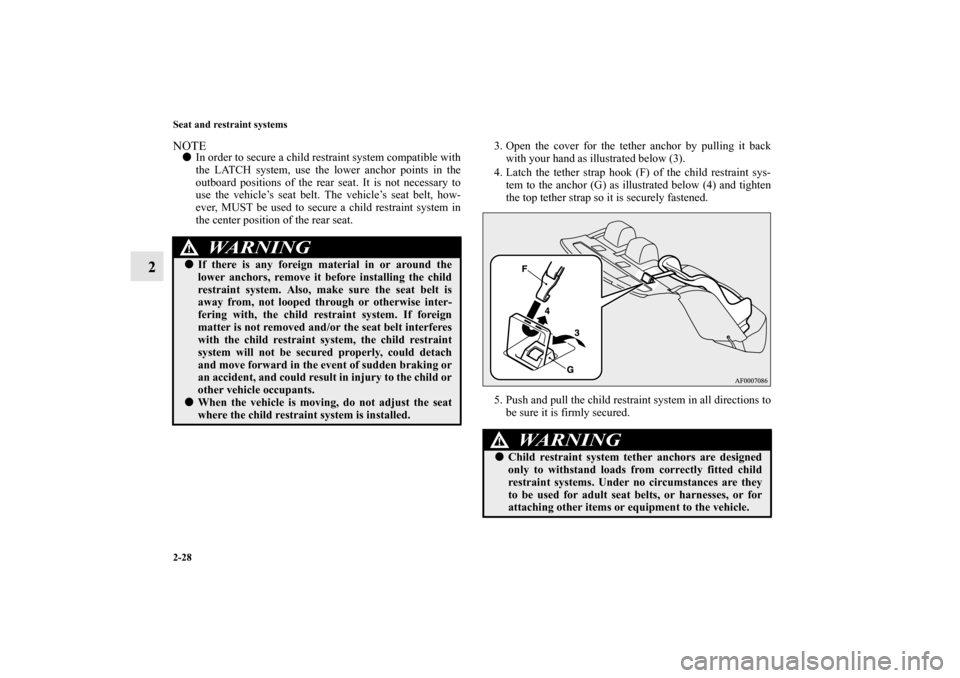 MITSUBISHI LANCER EVOLUTION 2012 10.G Owners Manual 2-28 Seat and restraint systems
2
NOTEIn order to secure a child restraint system compatible with
the LATCH system, use the lower anchor points in the
outboard positions of the rear seat. It is not n MITSUBISHI LANCER EVOLUTION 2012 10.G Owners Manual 2-28 Seat and restraint systems
2
NOTEIn order to secure a child restraint system compatible with
the LATCH system, use the lower anchor points in the
outboard positions of the rear seat. It is not n