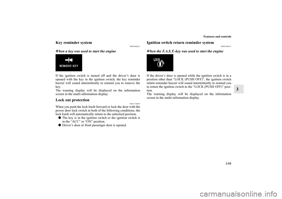 MITSUBISHI LANCER EVOLUTION 2013 10.G Owners Manual Features and controls
3-55
3
Key reminder system
N00549600211
When a key was used to start the engineIf the ignition switch is turned off and the driver’s door is
opened with the key in the ignitio MITSUBISHI LANCER EVOLUTION 2013 10.G Owners Manual Features and controls
3-55
3
Key reminder system
N00549600211
When a key was used to start the engineIf the ignition switch is turned off and the driver’s door is
opened with the key in the ignitio
