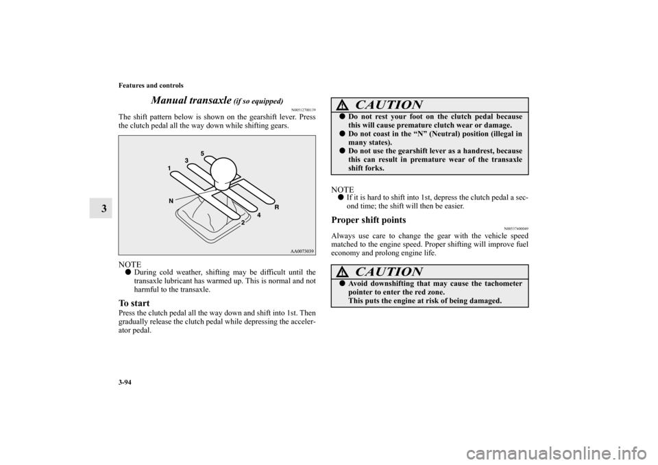 MITSUBISHI LANCER EVOLUTION 2013 10.G Owners Manual 3-94 Features and controls
3Manual transaxle
(if so equipped)
N00512700139
The shift pattern below is shown on the gearshift lever. Press
the clutch pedal all the way down while shifting gears.NOTED MITSUBISHI LANCER EVOLUTION 2013 10.G Owners Manual 3-94 Features and controls
3Manual transaxle
(if so equipped)
N00512700139
The shift pattern below is shown on the gearshift lever. Press
the clutch pedal all the way down while shifting gears.NOTED