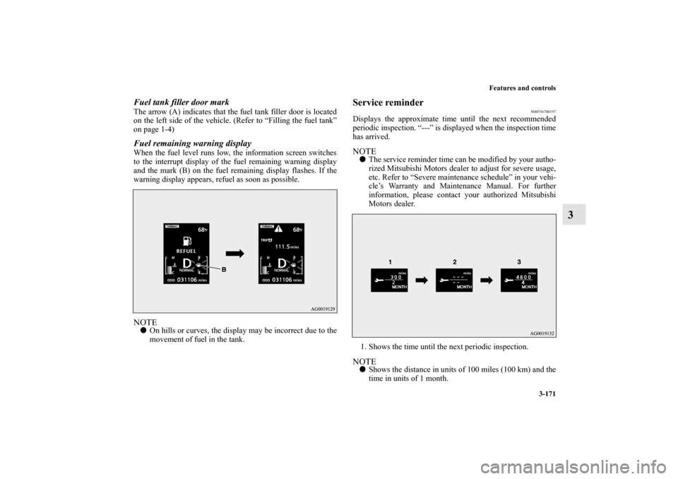 MITSUBISHI LANCER EVOLUTION 2013 10.G Owners Manual Features and controls
3-171
3
Fuel tank filler door markThe arrow (A) indicates that the fuel tank filler door is located
on the left side of the vehicle. (Refer to “Filling the fuel tank”
on page MITSUBISHI LANCER EVOLUTION 2013 10.G Owners Manual Features and controls
3-171
3
Fuel tank filler door markThe arrow (A) indicates that the fuel tank filler door is located
on the left side of the vehicle. (Refer to “Filling the fuel tank”
on page