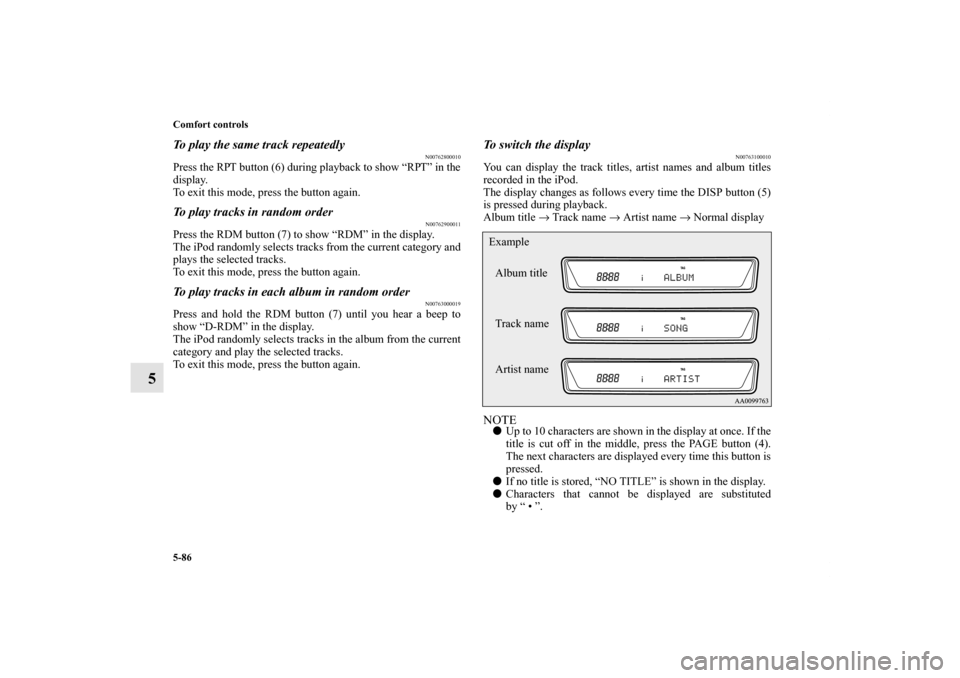 MITSUBISHI LANCER EVOLUTION 2013 10.G Owners Manual 5-86 Comfort controls
5
To play the same track repeatedly
N00762800010
Press the RPT button (6) during playback to show “RPT” in the
display.
To exit this mode, press the button again.To play trac MITSUBISHI LANCER EVOLUTION 2013 10.G Owners Manual 5-86 Comfort controls
5
To play the same track repeatedly
N00762800010
Press the RPT button (6) during playback to show “RPT” in the
display.
To exit this mode, press the button again.To play trac