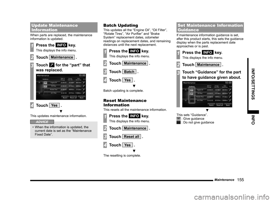 MITSUBISHI LANCER EVOLUTION 2014 10.G MMCS Manual Maintenance 155
INFO/SETTINGS INFO
Update Maintenance
Information
When parts are replaced, the maintenance
information is updated.
1Press the INFO key.
This displays the info menu.
2Touch Maintena MITSUBISHI LANCER EVOLUTION 2014 10.G MMCS Manual Maintenance 155
INFO/SETTINGS INFO
Update Maintenance
Information
When parts are replaced, the maintenance
information is updated.
1Press the INFO key.
This displays the info menu.
2Touch Maintena