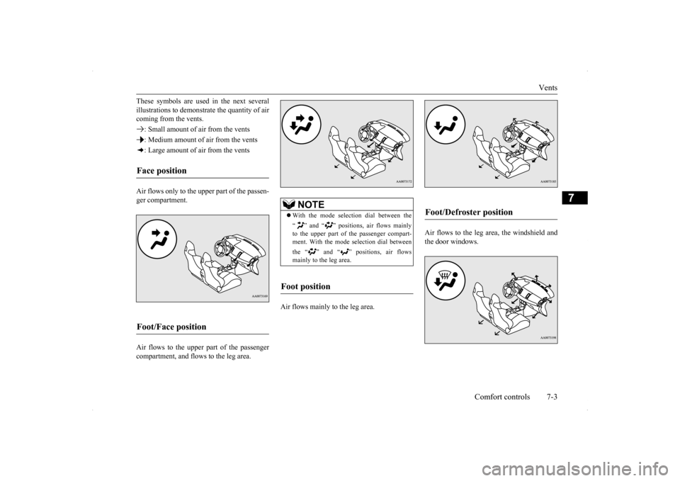 MITSUBISHI LANCER EVOLUTION 2014 10.G Owners Manual Vents 
Comfort controls 7-3
7
These symbols are used in the next several illustrations to demonstr 
ate the quantity of air 
coming from the vents. : Small amount of air from the vents: Medium amount 