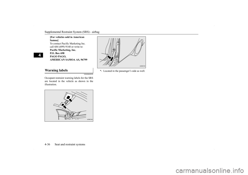 MITSUBISHI LANCER EVOLUTION 2014 10.G Owners Manual Supplemental Restraint System (SRS) - airbag 4-36 Seat and restraint systems
4
N00408600309
Occupant restraint warning labels for the SRS are located in the vehicle as shown in the illustration.  
[Fo