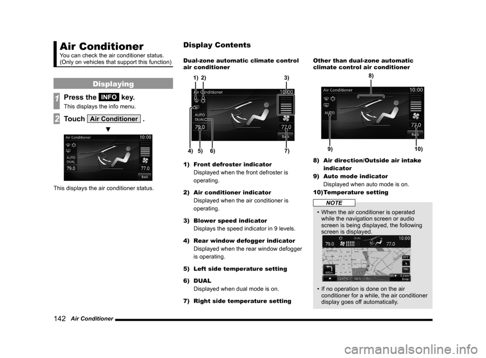 MITSUBISHI LANCER EVOLUTION 2015 10.G MMCS Manual 142 Air Conditioner
Air Conditioner
You can check the air conditioner status.
(Only on vehicles that support this function)
Displaying
1Press the INFO key.
This displays the info menu.
2Touch Air Co MITSUBISHI LANCER EVOLUTION 2015 10.G MMCS Manual 142 Air Conditioner
Air Conditioner
You can check the air conditioner status.
(Only on vehicles that support this function)
Displaying
1Press the INFO key.
This displays the info menu.
2Touch Air Co