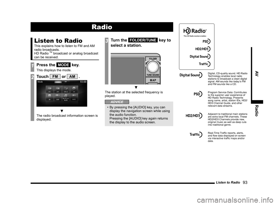 MITSUBISHI LANCER EVOLUTION 2015 10.G MMCS Manual Listen to Radio
93
AV Radio
Radio
Listen to Radio
This explains how to listen to FM and AM
radio broadcasts.
HD Radio
TM broadcast or analog broadcast
can be received.
1Press the MODE key.
This MITSUBISHI LANCER EVOLUTION 2015 10.G MMCS Manual Listen to Radio
93
AV Radio
Radio
Listen to Radio
This explains how to listen to FM and AM
radio broadcasts.
HD Radio
TM broadcast or analog broadcast
can be received.
1Press the MODE key.
This