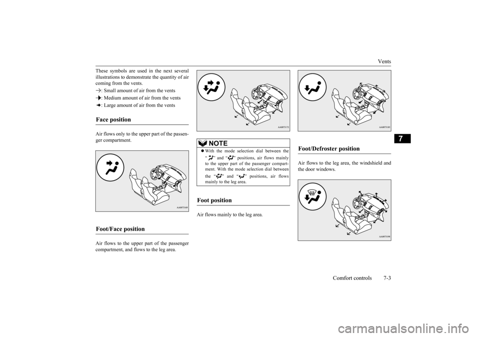 MITSUBISHI LANCER EVOLUTION 2015 10.G Owners Manual Vents 
Comfort controls 7-3
7
These symbols are used in the next several illustrations to demonstr 
ate the quantity of air 
coming from the vents. : Small amount of air from the vents: Medium amount 