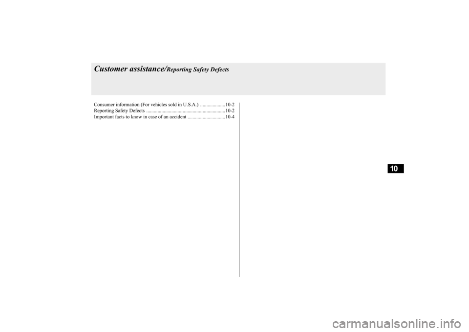 MITSUBISHI LANCER EVOLUTION 2015 10.G Owners Manual 10
Customer assistance/
Reporting Safety Defects
Consumer information (For vehicles sold in U.S.A.)  ....................10-2 Reporting Safety Defect 
s ...............................................