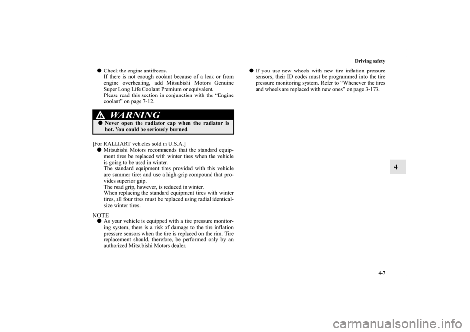 MITSUBISHI LANCER RALLIART 2013 8.G Owners Manual Driving safety
4-7
4
Check the engine antifreeze.
If there is not enough coolant because of a leak or from
engine overheating, add Mitsubishi Motors Genuine
Super Long Life Coolant Premium or equival MITSUBISHI LANCER RALLIART 2013 8.G Owners Manual Driving safety
4-7
4
Check the engine antifreeze.
If there is not enough coolant because of a leak or from
engine overheating, add Mitsubishi Motors Genuine
Super Long Life Coolant Premium or equival