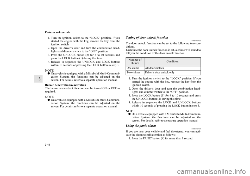 MITSUBISHI LANCER SE AWC 2012 8.G Owners Manual 3-46 Features and controls
3
1. Turn the ignition switch to the “LOCK” position. If you
started the engine with the key, remove the key from the
ignition switch.
2. Open the driver’s door and tu