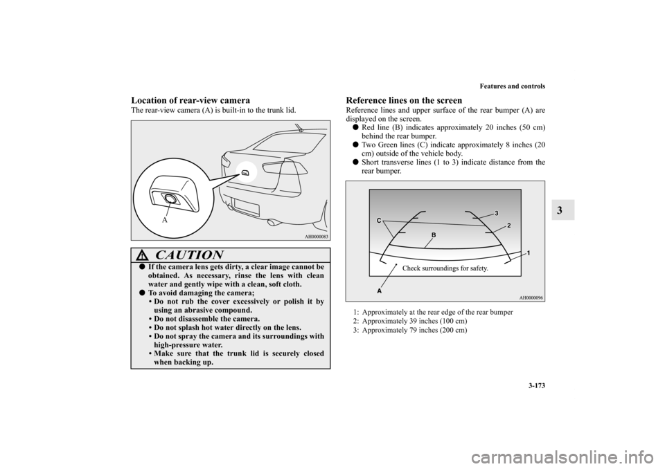 MITSUBISHI LANCER SE AWC 2012 8.G Owners Manual Features and controls
3-173
3
Location of rear-view cameraThe rear-view camera (A) is built-in to the trunk lid.
Reference lines on the screenReference lines and upper surface of the rear bumper (A) a