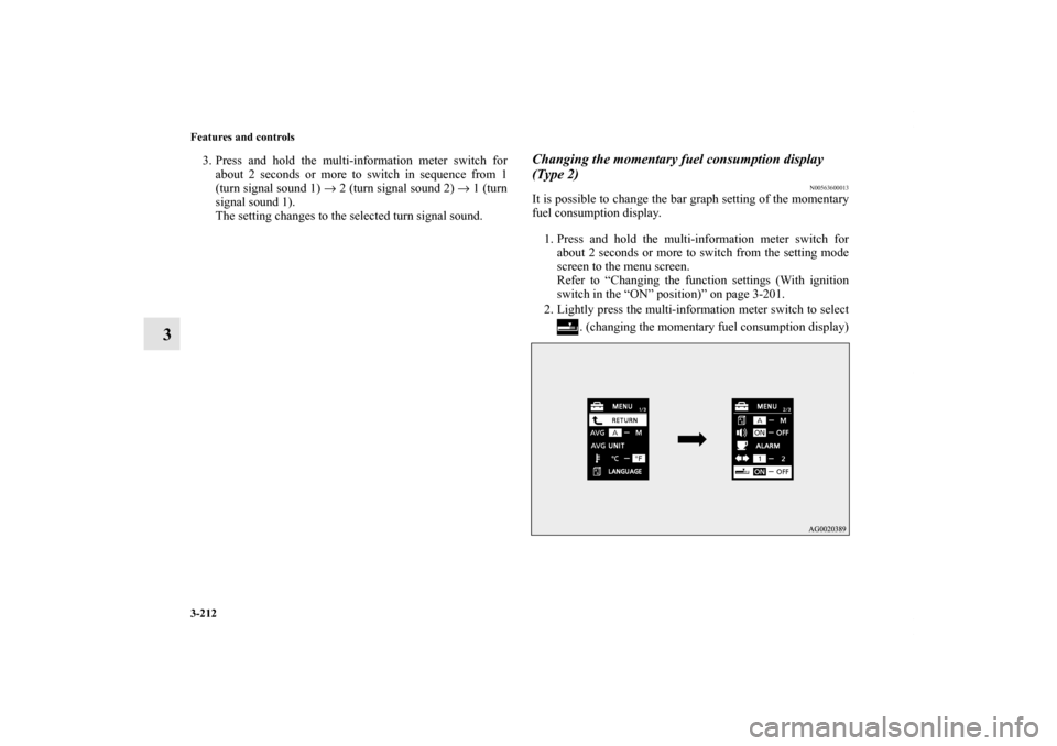 MITSUBISHI LANCER SE AWC 2012 8.G Owners Manual 3-212 Features and controls
3
3. Press and hold the multi-information meter switch for
about 2 seconds or more to switch in sequence from 1
(turn signal sound 1) → 2 (turn signal sound 2) → 1 (tur
