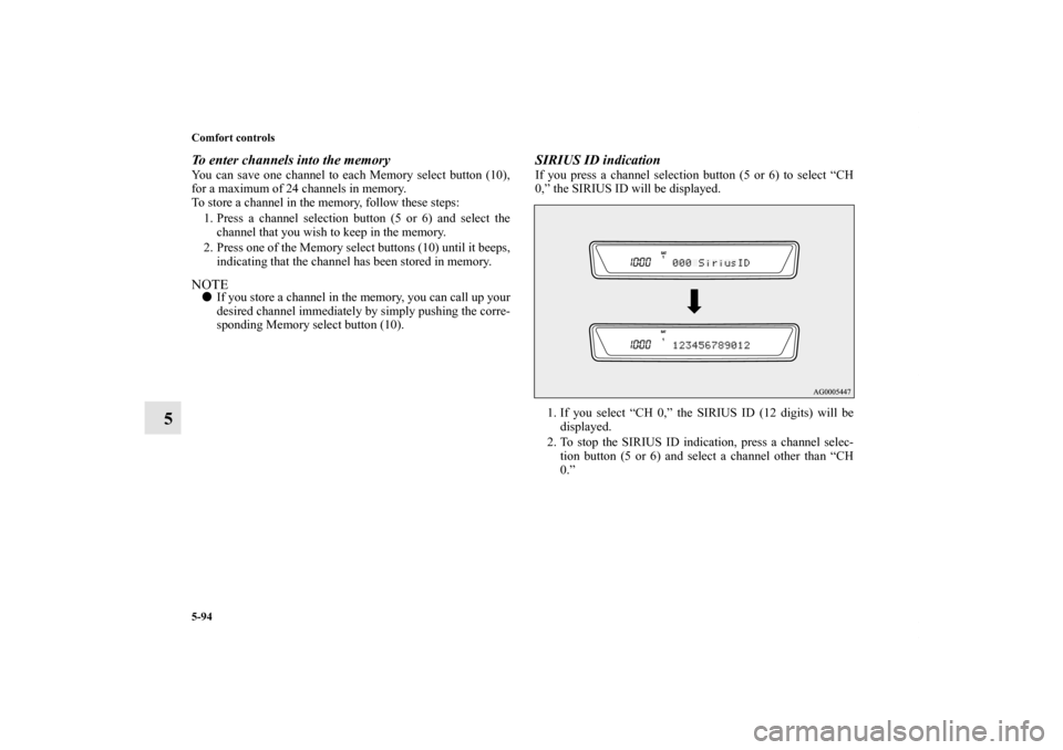 MITSUBISHI LANCER SE AWC 2012 8.G Owners Manual 5-94 Comfort controls
5
To enter channels into the memoryYou can save one channel to each Memory select button (10),
for a maximum of 24 channels in memory.
To store a channel in the memory, follow th