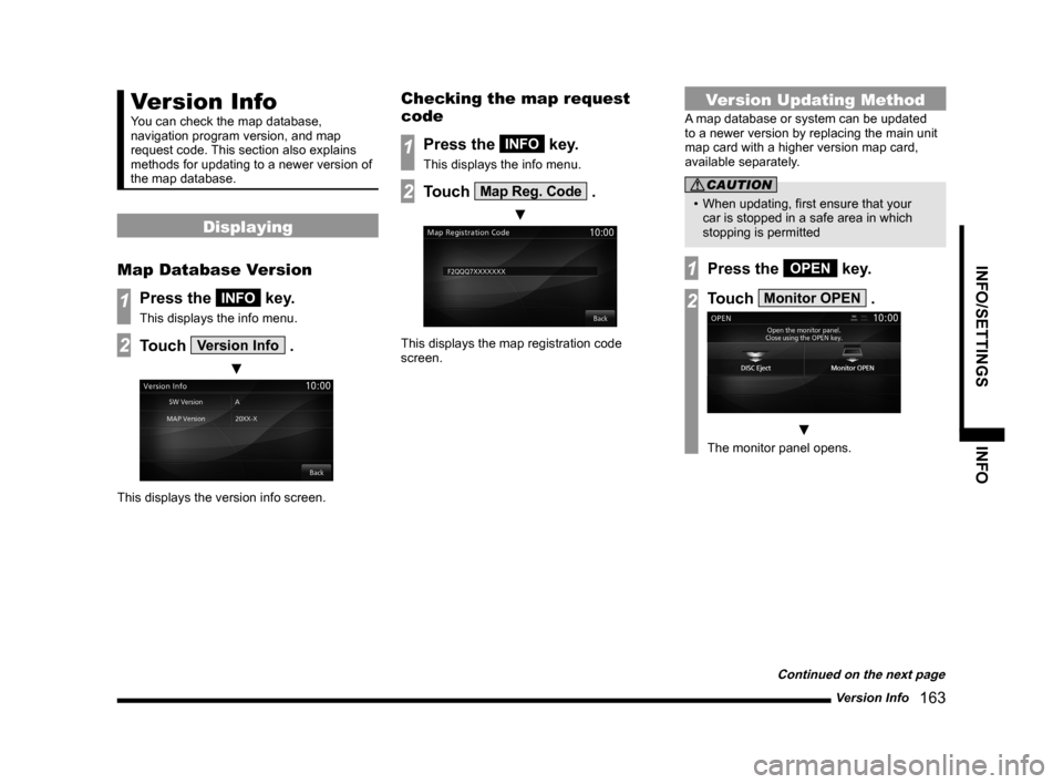 MITSUBISHI LANCER SE AWC 2014 8.G MMCS Manual Version Info   163
INFO/SETTINGS INFO
Version Info
You can check the map database, 
navigation program version, and map 
request code. This section also explains 
methods for updating to a newer versi