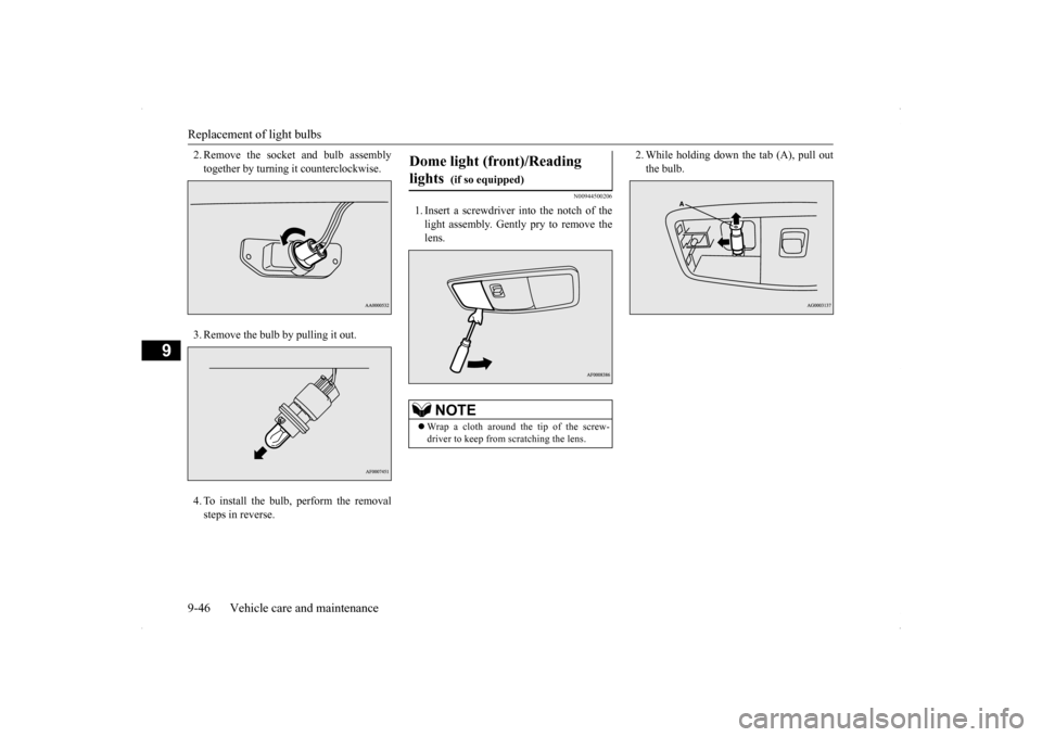MITSUBISHI LANCER SE AWC 2014 8.G Owners Manual Replacement of light bulbs 9-46 Vehicle care and maintenance
9
2. Remove the socket and bulb assembly together by turning it counterclockwise. 3. Remove the bulb by pulling it out.4. To install the bu