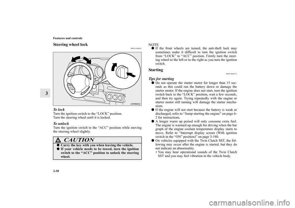 MITSUBISHI LANCER SPORTBACK 2010 8.G Owners Manual 3-30 Features and controls
3
Steering wheel lock
N00514300025
To l o c kTurn the ignition switch to the “LOCK” position.
Turn the steering wheel until it is locked.To unlockTurn the ignition swit MITSUBISHI LANCER SPORTBACK 2010 8.G Owners Manual 3-30 Features and controls
3
Steering wheel lock
N00514300025
To l o c kTurn the ignition switch to the “LOCK” position.
Turn the steering wheel until it is locked.To unlockTurn the ignition swit