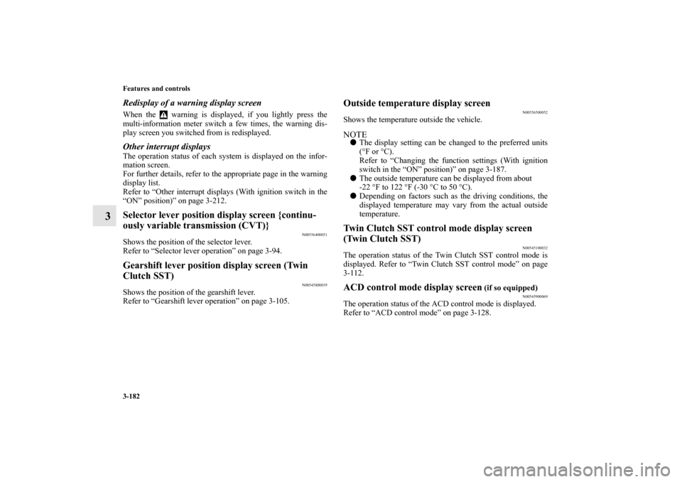 MITSUBISHI LANCER SPORTBACK 2010 8.G Owners Manual 3-182 Features and controls
3
Redisplay of a warning display screenWhen the   warning is displayed, if you lightly press the
multi-information meter switch a few times, the warning dis-
play screen yo