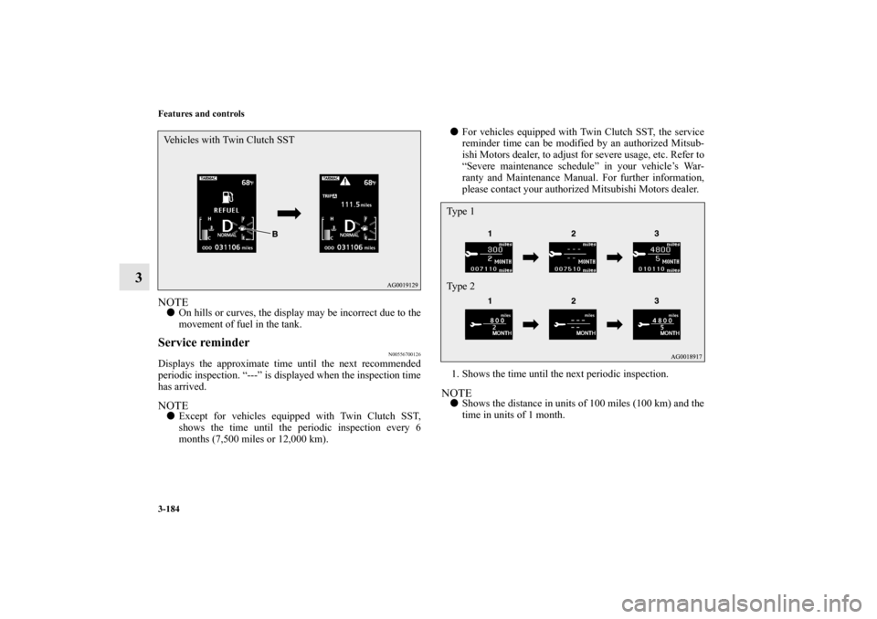 MITSUBISHI LANCER SPORTBACK 2010 8.G Owners Manual 3-184 Features and controls
3
NOTE
On hills or curves, the display may be incorrect due to the
movement of fuel in the tank.
Service reminder
N00556700126
Displays the approximate time until the next MITSUBISHI LANCER SPORTBACK 2010 8.G Owners Manual 3-184 Features and controls
3
NOTE
On hills or curves, the display may be incorrect due to the
movement of fuel in the tank.
Service reminder
N00556700126
Displays the approximate time until the next