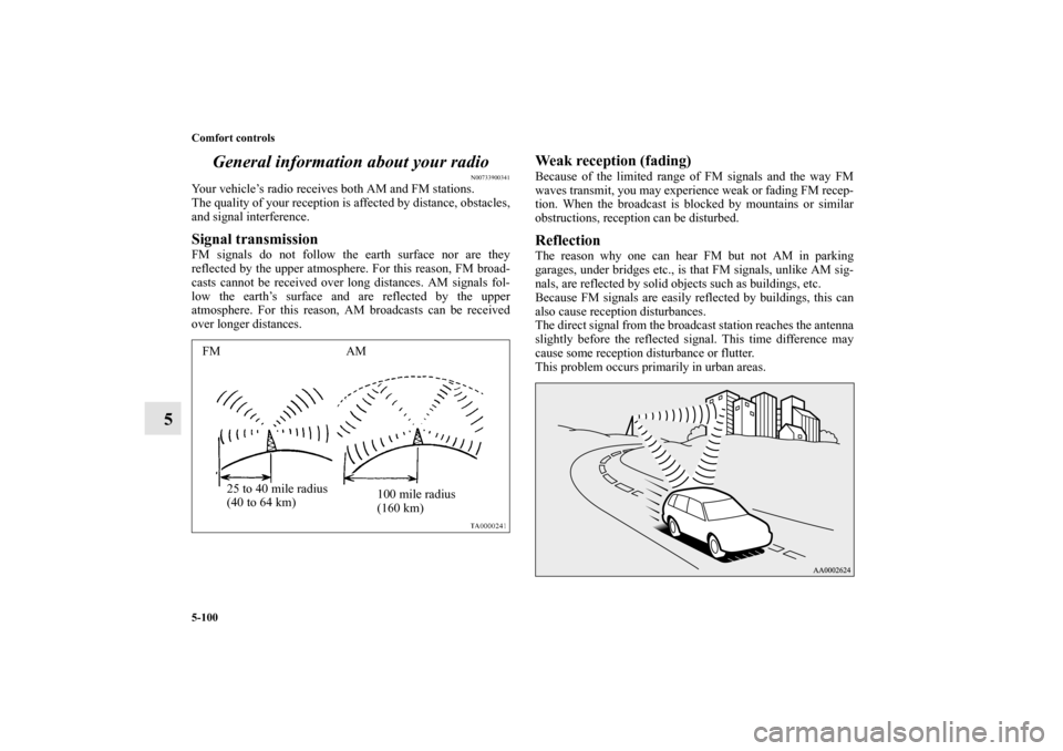 MITSUBISHI LANCER SPORTBACK 2010 8.G Owners Manual 5-100 Comfort controls
5General information about your radio
N00733900341
Your vehicle’s radio receives both AM and FM stations.
The quality of your reception is affected by distance, obstacles,
and MITSUBISHI LANCER SPORTBACK 2010 8.G Owners Manual 5-100 Comfort controls
5General information about your radio
N00733900341
Your vehicle’s radio receives both AM and FM stations.
The quality of your reception is affected by distance, obstacles,
and