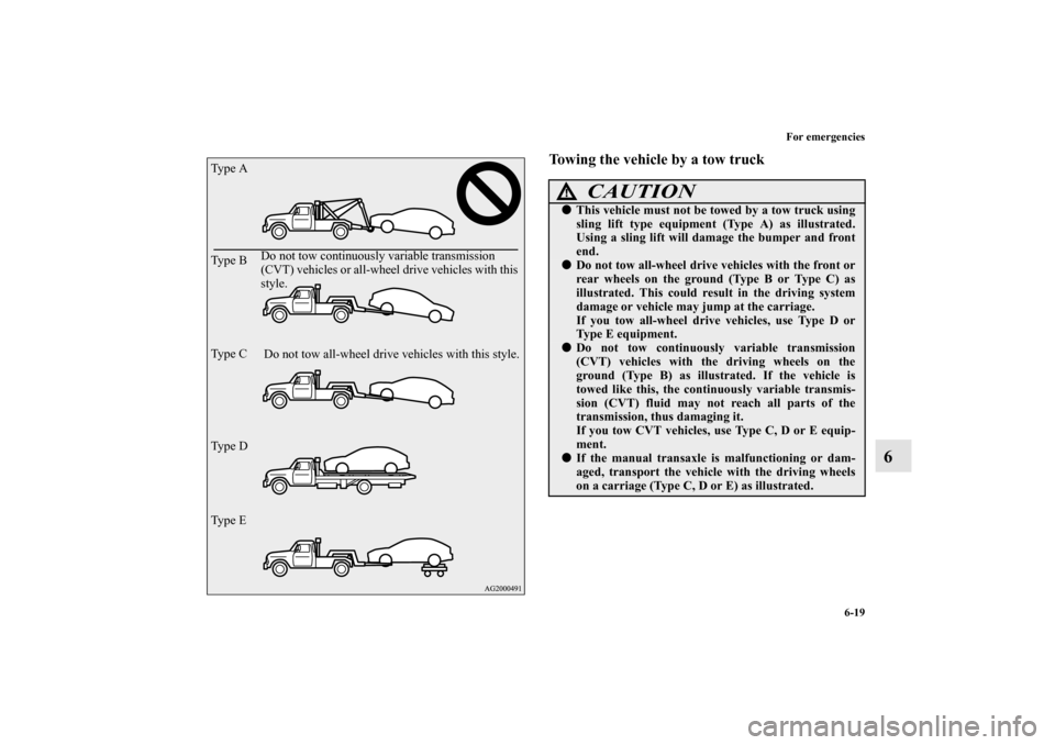 MITSUBISHI LANCER SPORTBACK 2010 8.G Owners Manual For emergencies
6-19
6
Towing the vehicle by a tow truck
Do not tow all-wheel drive vehicles with this style. Type A
Type B
Type C
Type D
Type EDo not tow continuously variable transmission
(CVT) veh MITSUBISHI LANCER SPORTBACK 2010 8.G Owners Manual For emergencies
6-19
6
Towing the vehicle by a tow truck
Do not tow all-wheel drive vehicles with this style. Type A
Type B
Type C
Type D
Type EDo not tow continuously variable transmission
(CVT) veh