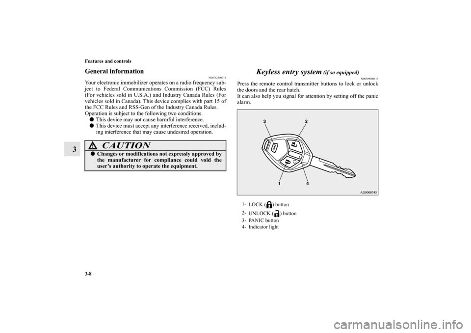 MITSUBISHI LANCER SPORTBACK 2011 8.G Owners Manual 3-8 Features and controls
3
General information
N00562300071
Your electronic immobilizer operates on a radio frequency sub-
ject to Federal Communications Commission (FCC) Rules
(For vehicles sold in MITSUBISHI LANCER SPORTBACK 2011 8.G Owners Manual 3-8 Features and controls
3
General information
N00562300071
Your electronic immobilizer operates on a radio frequency sub-
ject to Federal Communications Commission (FCC) Rules
(For vehicles sold in