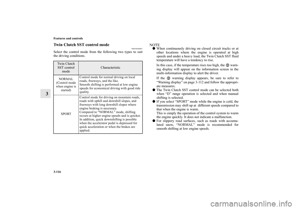 MITSUBISHI LANCER SPORTBACK 2011 8.G Owners Manual 3-116 Features and controls
3
Twin Clutch SST control mode
N00540200067
Select the control mode from the following two types to suit
the driving conditions.
NOTEWhen continuously driving on closed ci MITSUBISHI LANCER SPORTBACK 2011 8.G Owners Manual 3-116 Features and controls
3
Twin Clutch SST control mode
N00540200067
Select the control mode from the following two types to suit
the driving conditions.
NOTEWhen continuously driving on closed ci
