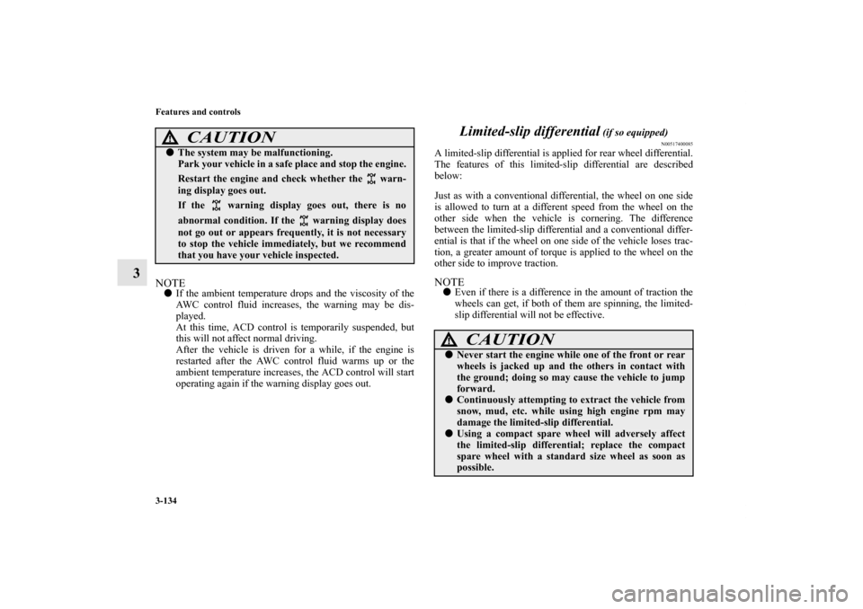 MITSUBISHI LANCER SPORTBACK 2011 8.G Owners Manual 3-134 Features and controls
3
NOTEIf the ambient temperature drops and the viscosity of the
AWC control fluid increases, the warning may be dis-
played.
At this time, ACD control is temporarily suspe MITSUBISHI LANCER SPORTBACK 2011 8.G Owners Manual 3-134 Features and controls
3
NOTEIf the ambient temperature drops and the viscosity of the
AWC control fluid increases, the warning may be dis-
played.
At this time, ACD control is temporarily suspe