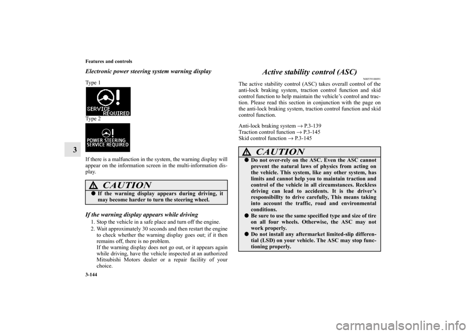 MITSUBISHI LANCER SPORTBACK 2011 8.G Owners Manual 3-144 Features and controls
3
Electronic power steering system warning displayTy p e 1
Ty p e 2
If there is a malfunction in the system, the warning display will
appear on the information screen in MITSUBISHI LANCER SPORTBACK 2011 8.G Owners Manual 3-144 Features and controls
3
Electronic power steering system warning displayTy p e 1
Ty p e 2
If there is a malfunction in the system, the warning display will
appear on the information screen in
