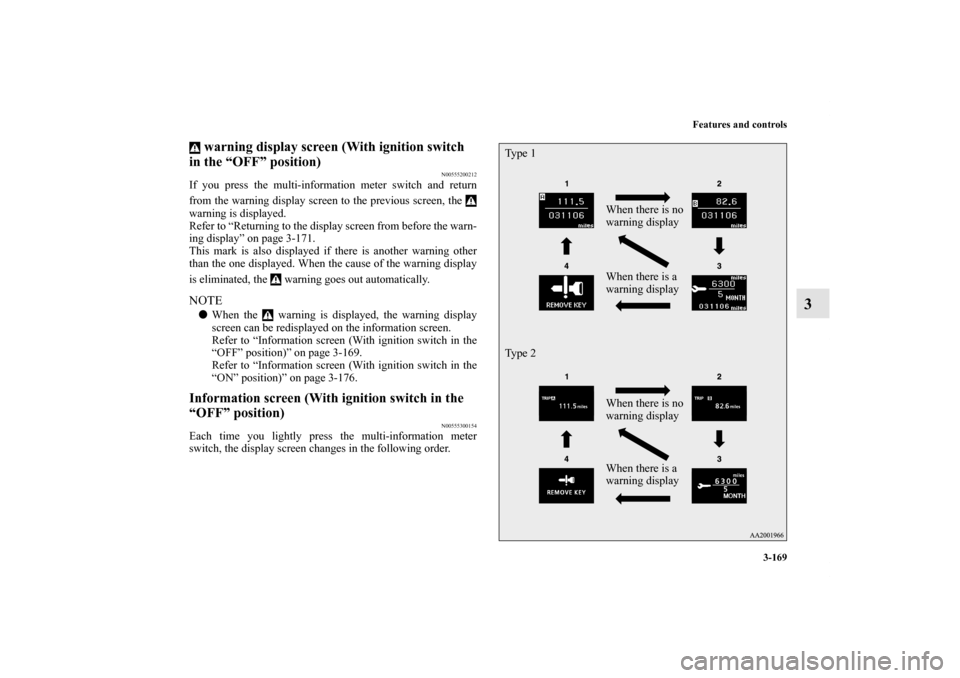 MITSUBISHI LANCER SPORTBACK 2011 8.G Owners Manual Features and controls
3-169
3
warning display screen (With ignition switch
in the “OFF” position)
N00555200212
If you press the multi-information meter switch and return
from the warning display MITSUBISHI LANCER SPORTBACK 2011 8.G Owners Manual Features and controls
3-169
3
warning display screen (With ignition switch
in the “OFF” position)
N00555200212
If you press the multi-information meter switch and return
from the warning display