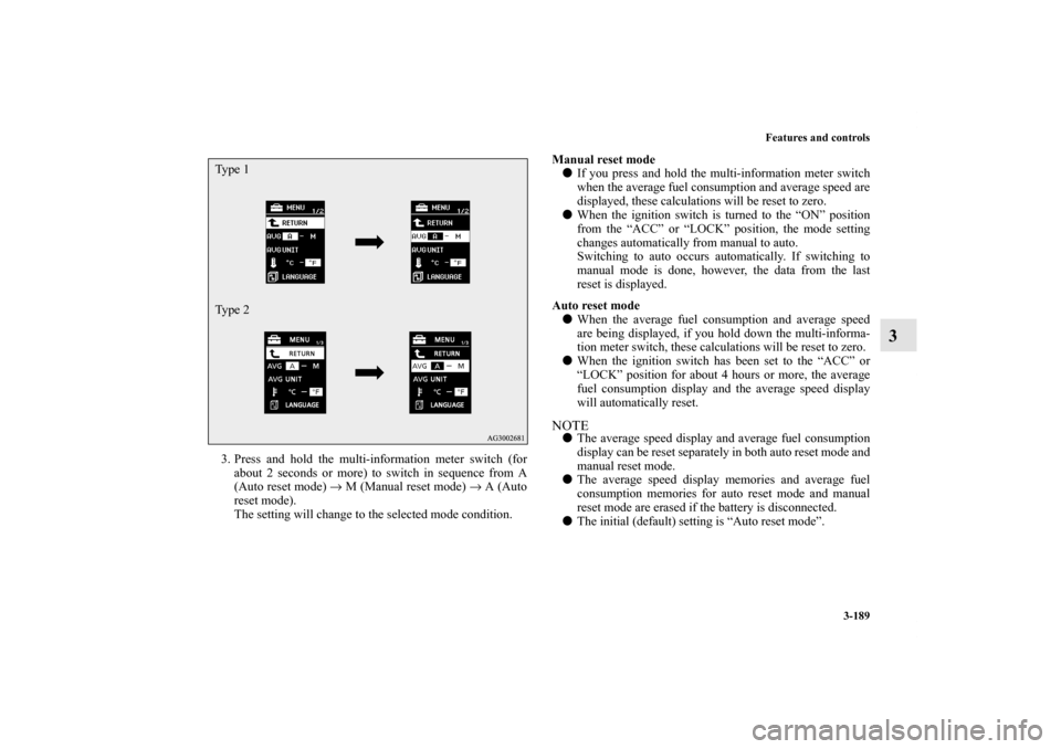 MITSUBISHI LANCER SPORTBACK 2011 8.G Owners Manual Features and controls
3-189
3
3. Press and hold the multi-information meter switch (for
about 2 seconds or more) to switch in sequence from A
(Auto reset mode) → M (Manual reset mode) → A (Auto
re MITSUBISHI LANCER SPORTBACK 2011 8.G Owners Manual Features and controls
3-189
3
3. Press and hold the multi-information meter switch (for
about 2 seconds or more) to switch in sequence from A
(Auto reset mode) → M (Manual reset mode) → A (Auto
re