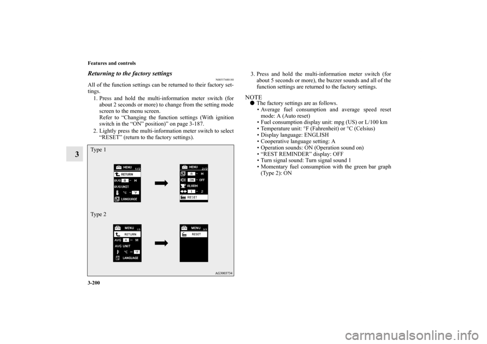 MITSUBISHI LANCER SPORTBACK 2011 8.G Owners Manual 3-200 Features and controls
3
Returning to the factory settings
N00557600180
All of the function settings can be returned to their factory set-
tings.
1. Press and hold the multi-information meter swi MITSUBISHI LANCER SPORTBACK 2011 8.G Owners Manual 3-200 Features and controls
3
Returning to the factory settings
N00557600180
All of the function settings can be returned to their factory set-
tings.
1. Press and hold the multi-information meter swi