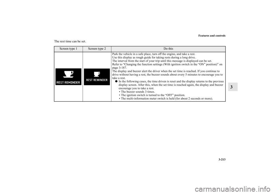 MITSUBISHI LANCER SPORTBACK 2011 8.G Owners Manual Features and controls3-213
3
The rest time can be set.
Screen type 1
Screen type 2
Do this
Park the vehicle in a safe place, turn off the engine, and take a rest.
Use this display as rough guide for t MITSUBISHI LANCER SPORTBACK 2011 8.G Owners Manual Features and controls3-213
3
The rest time can be set.
Screen type 1
Screen type 2
Do this
Park the vehicle in a safe place, turn off the engine, and take a rest.
Use this display as rough guide for t